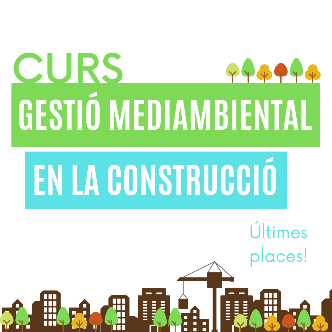 Últimes places al curs de Gestió Mediambiental en la Construcció